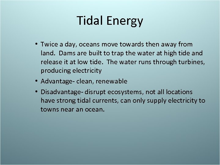 Tidal Energy • Twice a day, oceans move towards then away from land. Dams