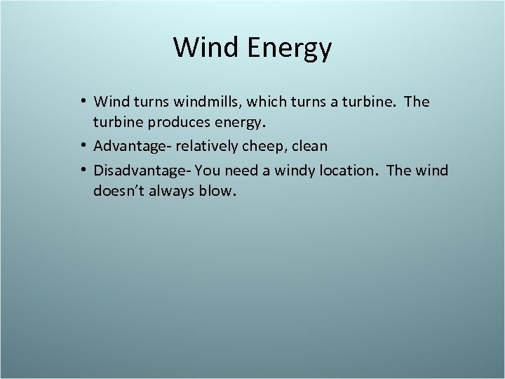 Wind Energy • Wind turns windmills, which turns a turbine. The turbine produces energy.