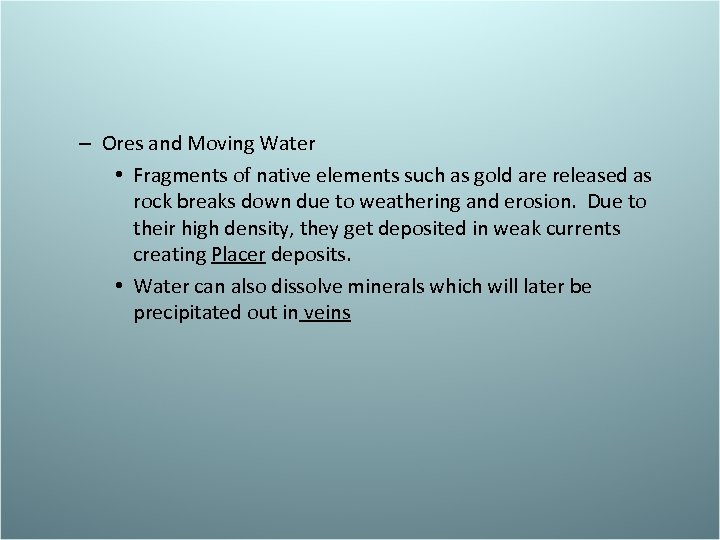 – Ores and Moving Water • Fragments of native elements such as gold are
