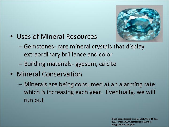  • Uses of Mineral Resources – Gemstones- rare mineral crystals that display extraordinary