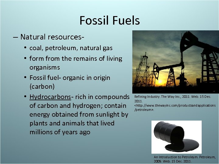Fossil Fuels – Natural resources • coal, petroleum, natural gas • form from the