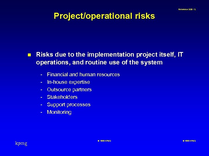 Reference XXX 13 Project/operational risks n Risks due to the implementation project itself, IT