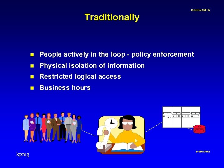 Reference XXX 18 Traditionally n n Physical isolation of information n Restricted logical access