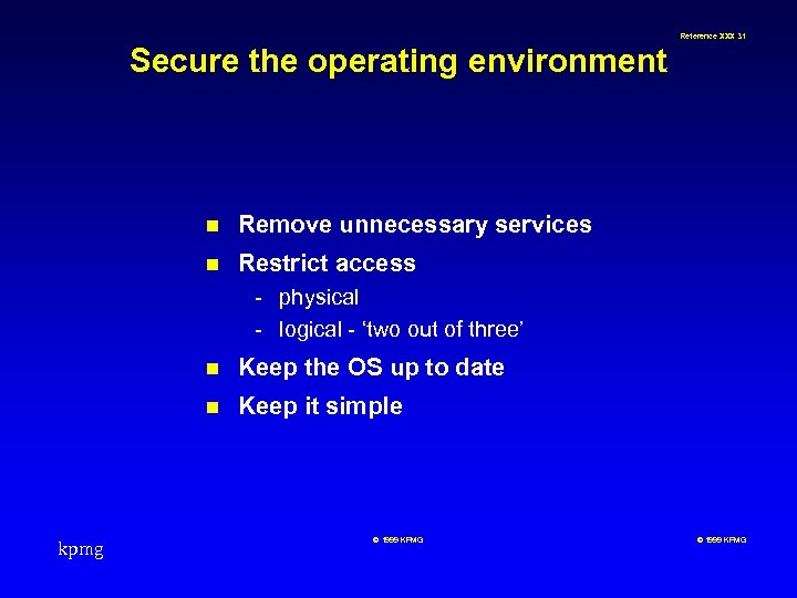Reference XXX 31 Secure the operating environment n Remove unnecessary services n Restrict access