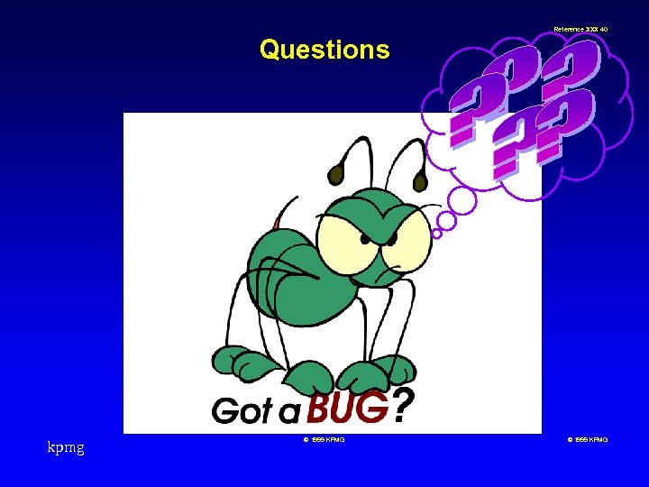Reference XXX 40 Questions kpmg © 1999 KPMG 