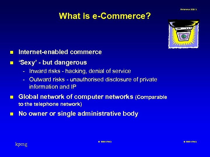 Reference XXX 5 What is e-Commerce? n Internet-enabled commerce n ‘Sexy’ - but dangerous
