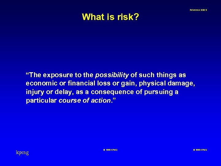Reference XXX 9 What is risk? “The exposure to the possibility of such things