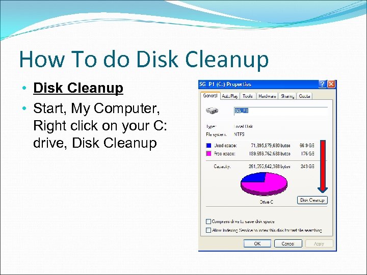 How To do Disk Cleanup • Start, My Computer, Right click on your C: