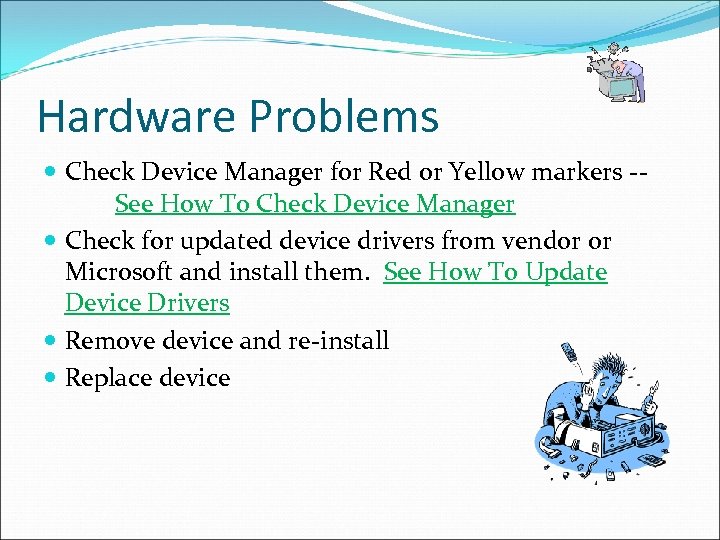 Hardware Problems Check Device Manager for Red or Yellow markers -See How To Check