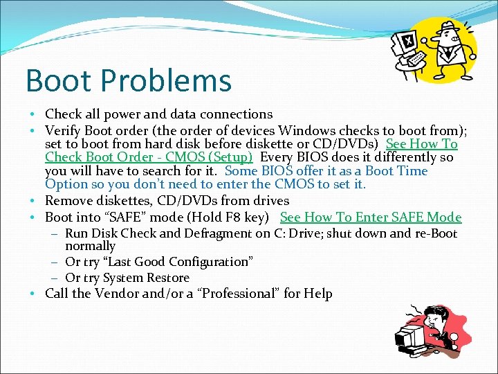 Boot Problems • Check all power and data connections • Verify Boot order (the