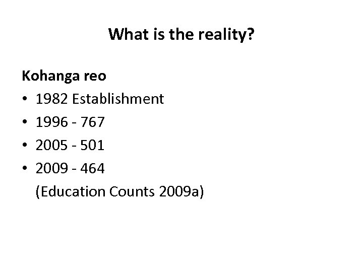 What is the reality? Kohanga reo • 1982 Establishment • 1996 - 767 •