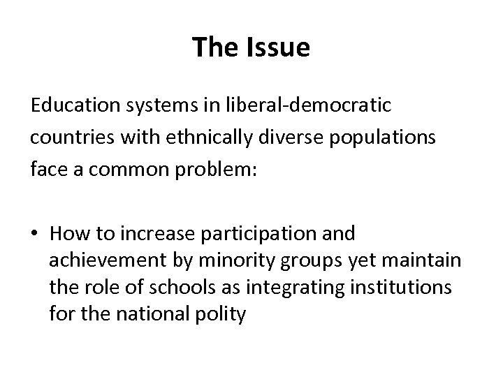 The Issue Education systems in liberal-democratic countries with ethnically diverse populations face a common