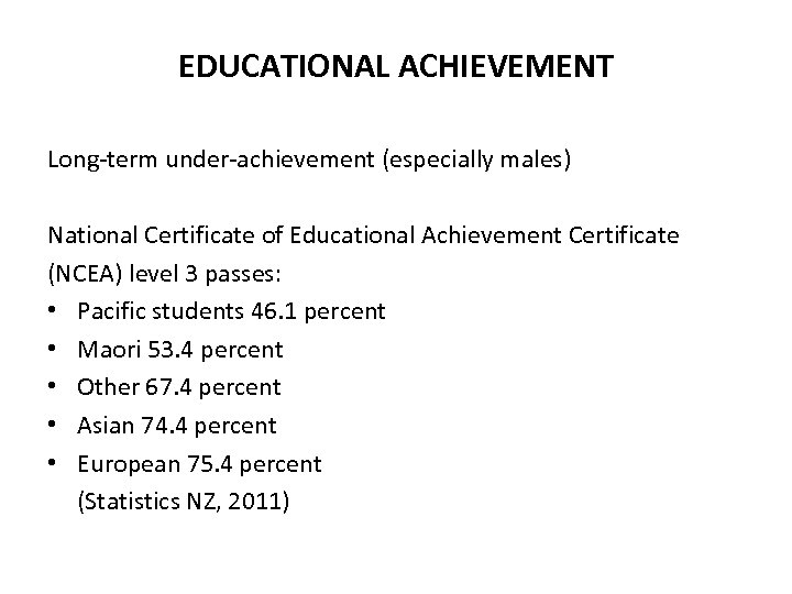 EDUCATIONAL ACHIEVEMENT Long-term under-achievement (especially males) National Certificate of Educational Achievement Certificate (NCEA) level
