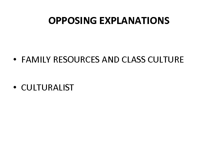 OPPOSING EXPLANATIONS • FAMILY RESOURCES AND CLASS CULTURE • CULTURALIST 