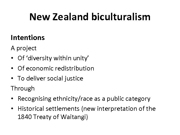 New Zealand biculturalism Intentions A project • Of ‘diversity within unity’ • Of economic