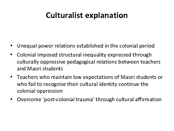 Culturalist explanation • Unequal power relations established in the colonial period • Colonial imposed