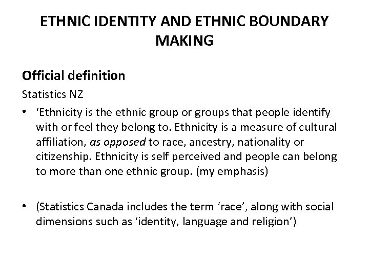 ETHNIC IDENTITY AND ETHNIC BOUNDARY MAKING Official definition Statistics NZ • ‘Ethnicity is the