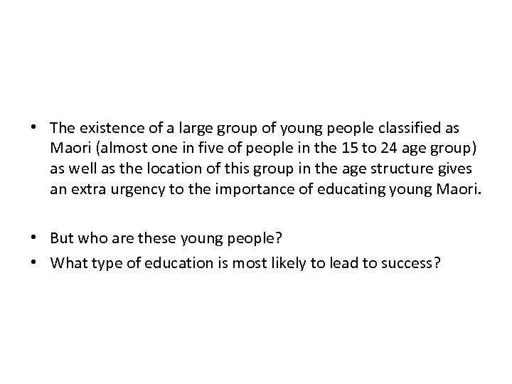  • The existence of a large group of young people classified as Maori