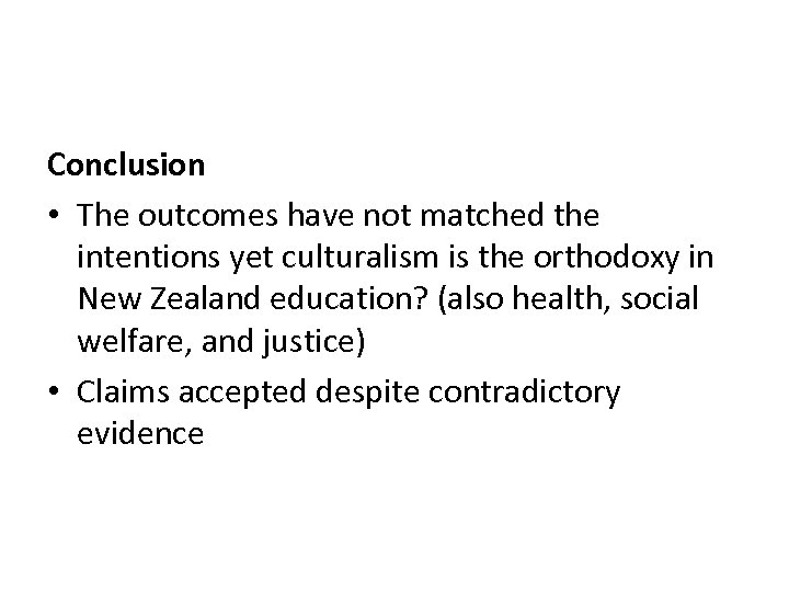 Conclusion • The outcomes have not matched the intentions yet culturalism is the orthodoxy