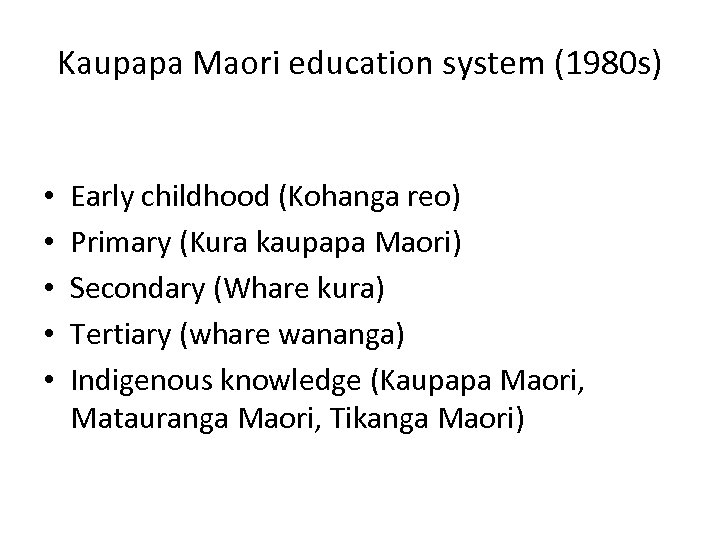 Kaupapa Maori education system (1980 s) • • • Early childhood (Kohanga reo) Primary