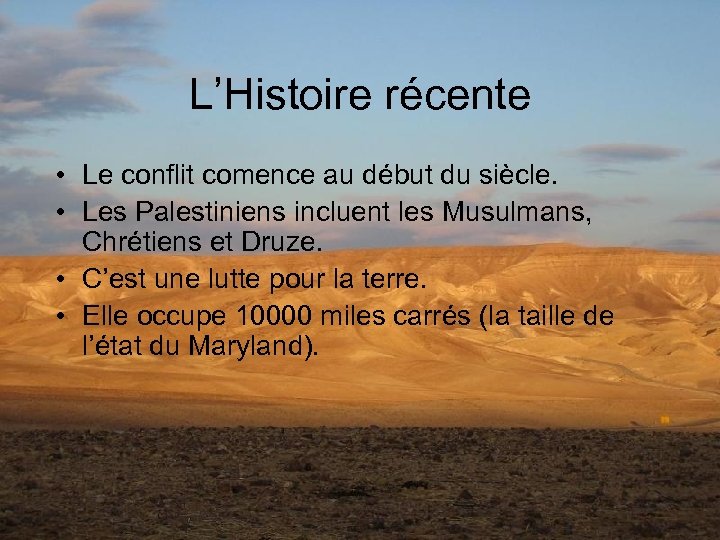 L’Histoire récente • Le conflit comence au début du siècle. • Les Palestiniens incluent