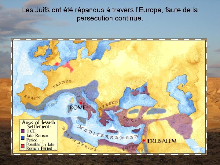 Les Juifs ont été répandus à travers l’Europe, faute de la persecution continue. 
