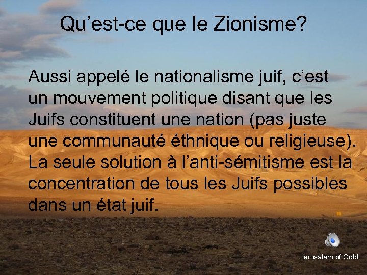 Qu’est-ce que le Zionisme? Aussi appelé le nationalisme juif, c’est un mouvement politique disant