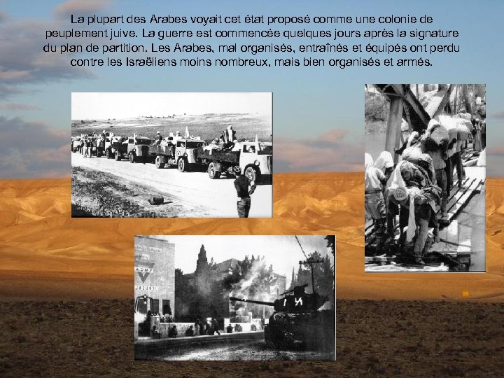 La plupart des Arabes voyait cet état proposé comme une colonie de peuplement juive.