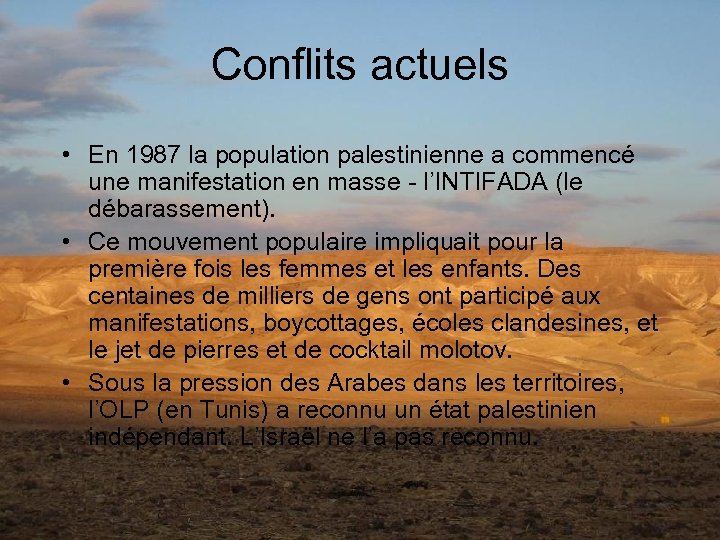 Conflits actuels • En 1987 la population palestinienne a commencé une manifestation en masse