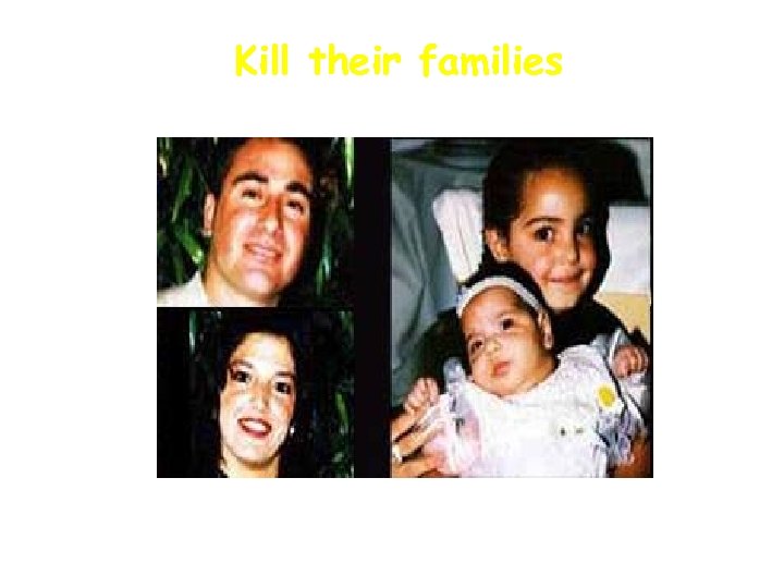Kill their families March 2, 2002 Shlomo and Gafnit Nehmad and their daughters shiraz
