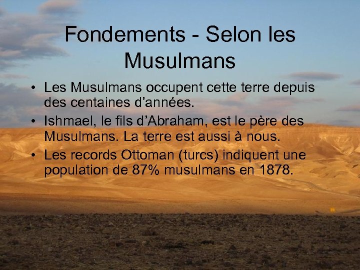 Fondements - Selon les Musulmans • Les Musulmans occupent cette terre depuis des centaines