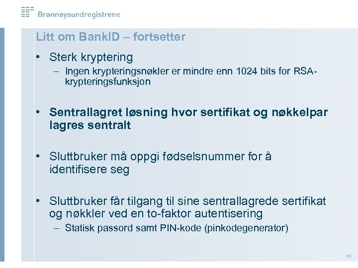 Litt om Bank. ID – fortsetter • Sterk kryptering – Ingen krypteringsnøkler er mindre