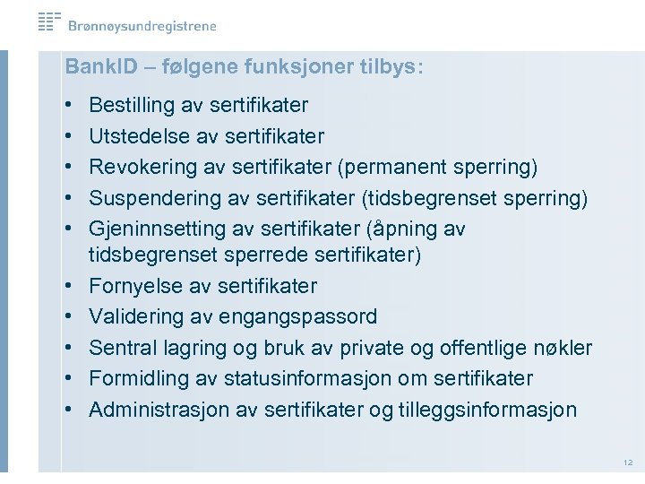 Bank. ID – følgene funksjoner tilbys: • • • Bestilling av sertifikater Utstedelse av