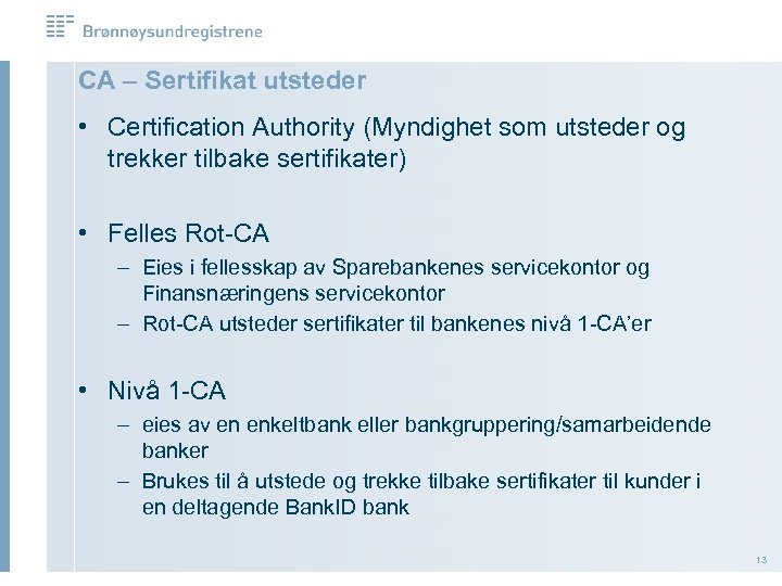 CA – Sertifikat utsteder • Certification Authority (Myndighet som utsteder og trekker tilbake sertifikater)
