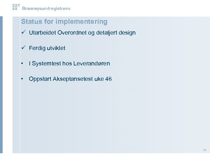 Status for implementering ü Utarbeidet Overordnet og detaljert design ü Ferdig utviklet • I
