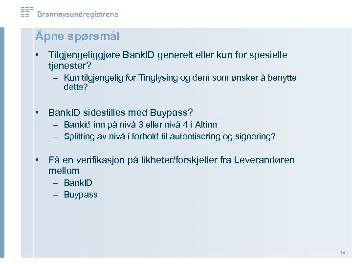 Åpne spørsmål • Tilgjengeliggjøre Bank. ID generelt eller kun for spesielle tjenester? – Kun