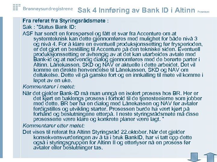 Sak 4 Innføring av Bank ID i Altinn Prosessen Fra referat fra Styringsrådsmøte :