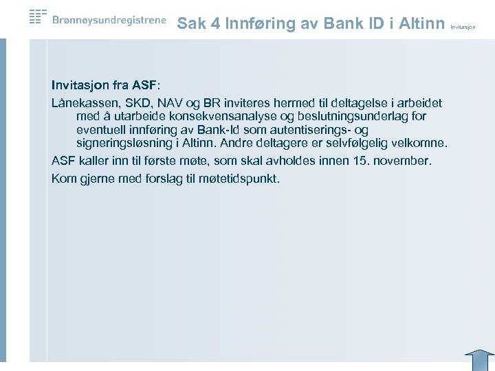 Sak 4 Innføring av Bank ID i Altinn Invitasjon fra ASF: Lånekassen, SKD, NAV