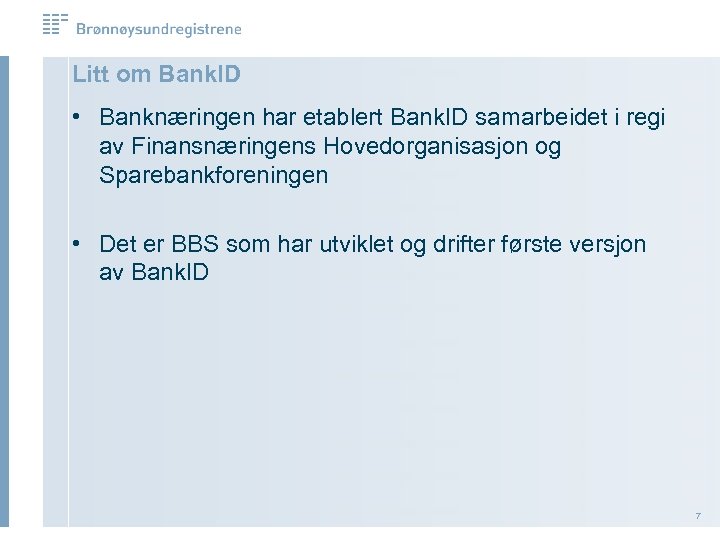 Litt om Bank. ID • Banknæringen har etablert Bank. ID samarbeidet i regi av