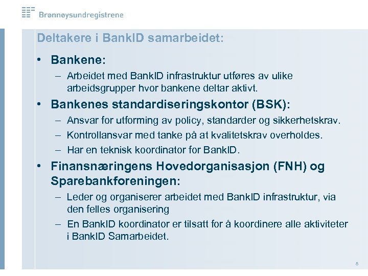 Deltakere i Bank. ID samarbeidet: • Bankene: – Arbeidet med Bank. ID infrastruktur utføres