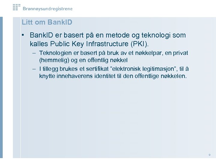 Litt om Bank. ID • Bank. ID er basert på en metode og teknologi