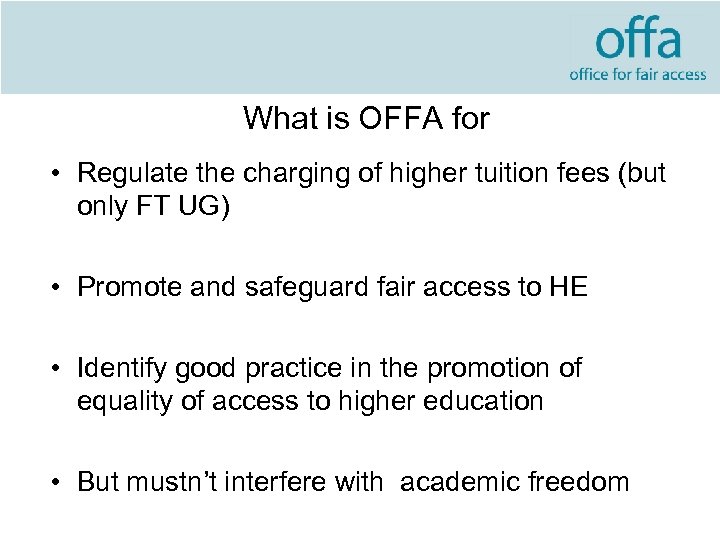 What is OFFA for • Regulate the charging of higher tuition fees (but only