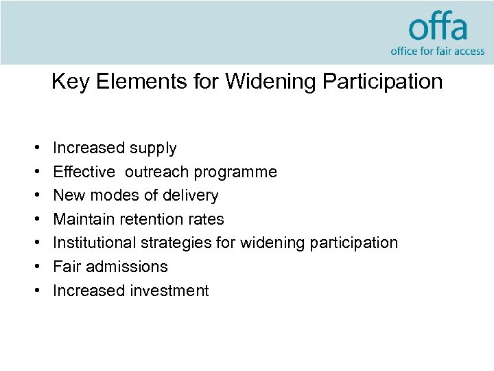 Key Elements for Widening Participation • • Increased supply Effective outreach programme New modes