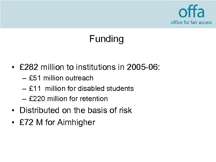 Funding • £ 282 million to institutions in 2005 -06: – £ 51 million