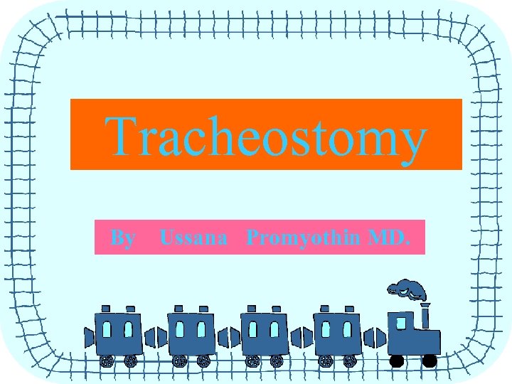 Tracheostomy By Ussana Promyothin MD. 