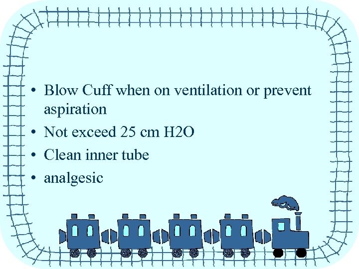  • Blow Cuff when on ventilation or prevent aspiration • Not exceed 25