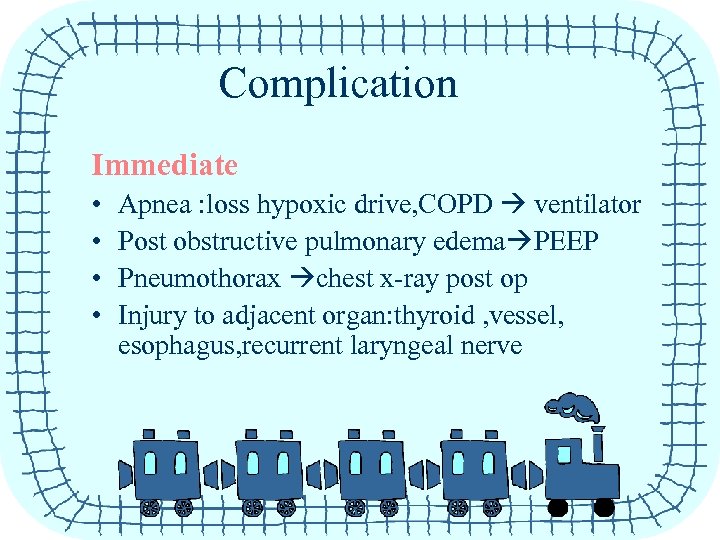 Complication Immediate • • Apnea : loss hypoxic drive, COPD ventilator Post obstructive pulmonary