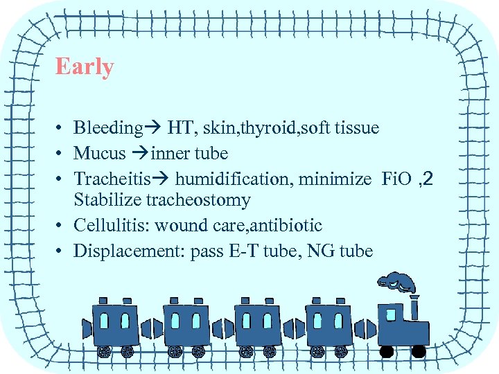 Early • Bleeding HT, skin, thyroid, soft tissue • Mucus inner tube • Tracheitis