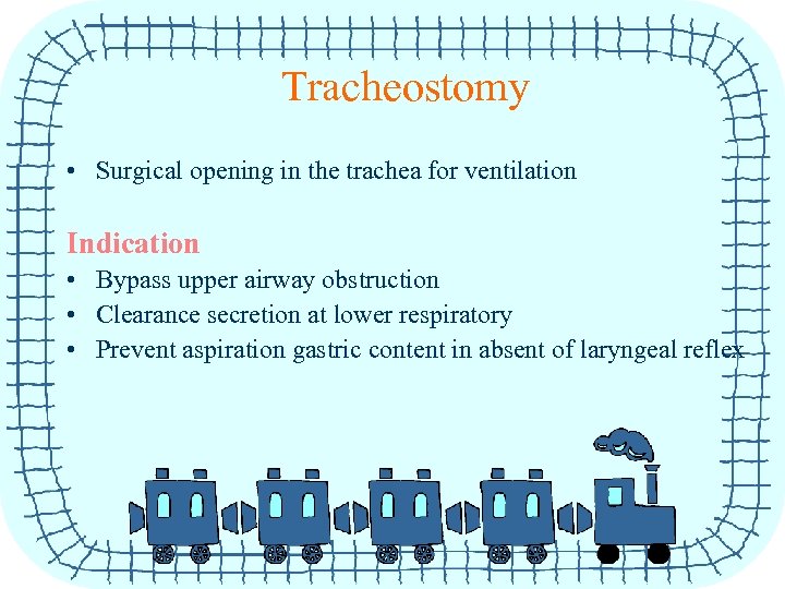 Tracheostomy • Surgical opening in the trachea for ventilation Indication • Bypass upper airway