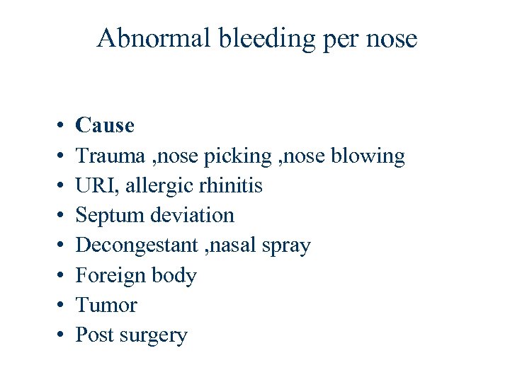 Abnormal bleeding per nose • • Cause Trauma , nose picking , nose blowing